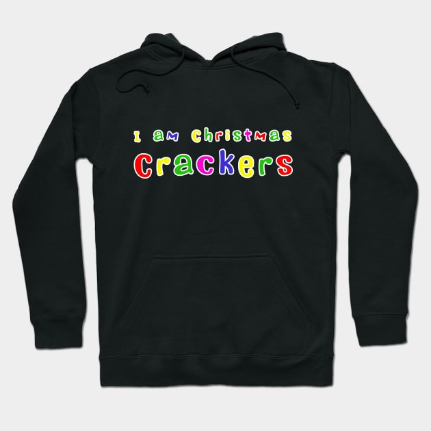 I am Christmas Crackers Hoodie by soitwouldseem